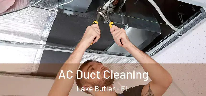  AC Duct Cleaning Lake Butler - FL