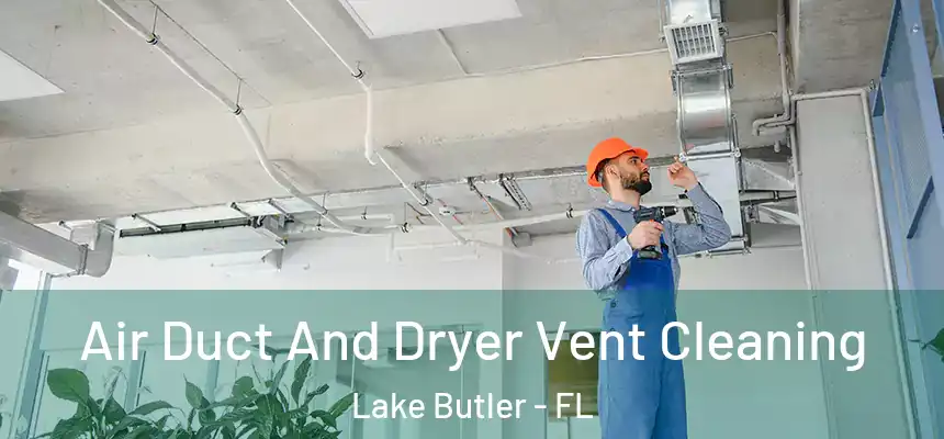  Air Duct And Dryer Vent Cleaning Lake Butler - FL