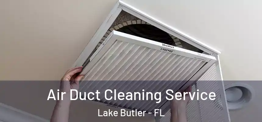 Air Duct Cleaning Service Lake Butler - FL