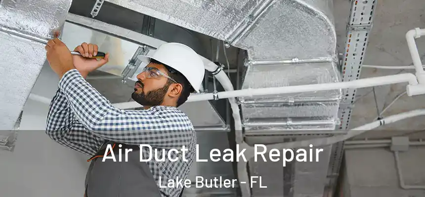 Air Duct Leak Repair Lake Butler - FL