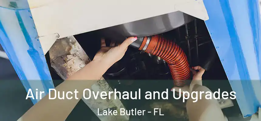  Air Duct Overhaul and Upgrades Lake Butler - FL