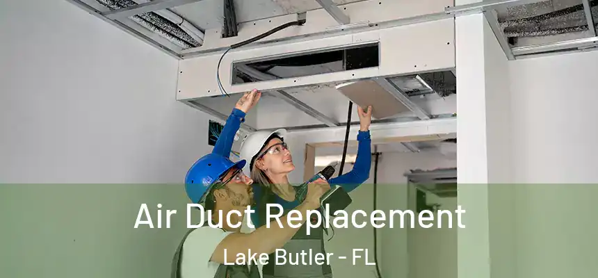  Air Duct Replacement Lake Butler - FL