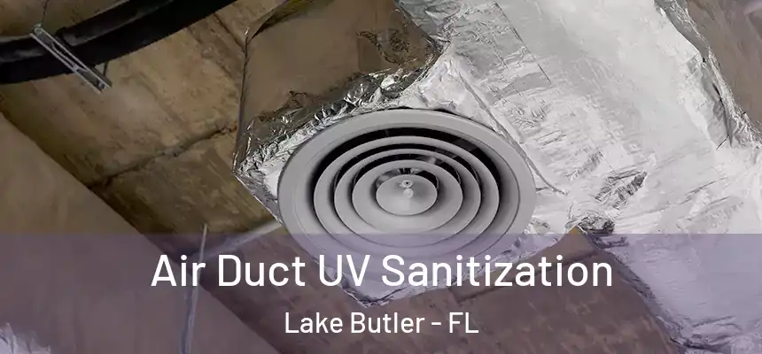 Air Duct UV Sanitization Lake Butler - FL
