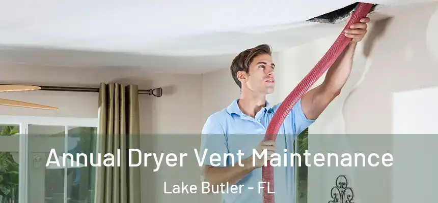 Annual Dryer Vent Maintenance Lake Butler - FL