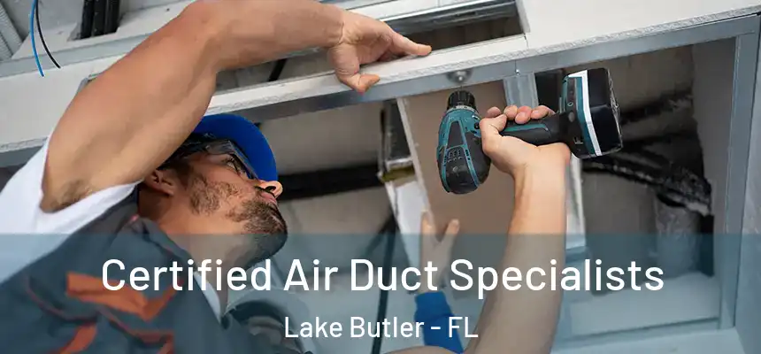 Certified Air Duct Specialists Lake Butler - FL