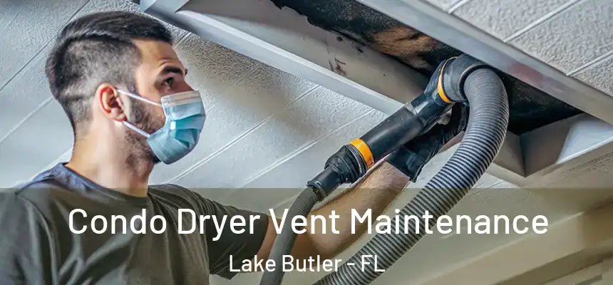  Condo Dryer Vent Maintenance Lake Butler - FL