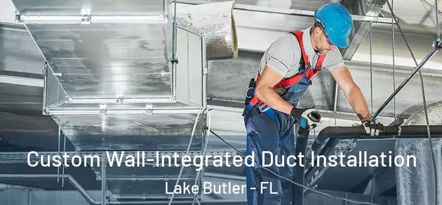  Custom Wall-Integrated Duct Installation Lake Butler - FL
