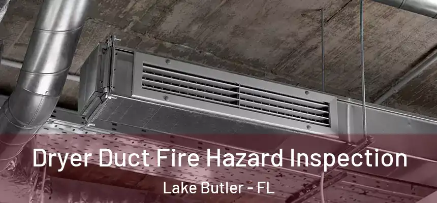  Dryer Duct Fire Hazard Inspection Lake Butler - FL