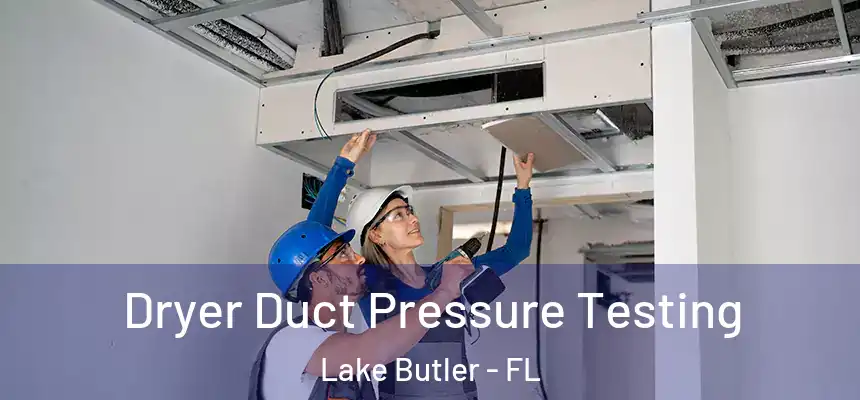 Dryer Duct Pressure Testing Lake Butler - FL