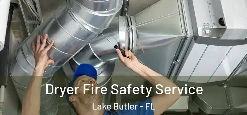  Dryer Fire Safety Service Lake Butler - FL