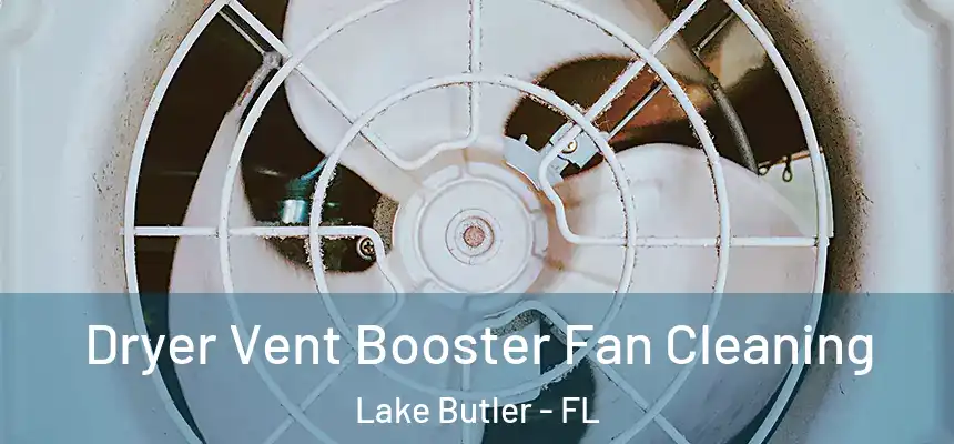  Dryer Vent Booster Fan Cleaning Lake Butler - FL
