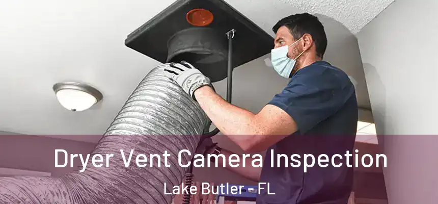  Dryer Vent Camera Inspection Lake Butler - FL