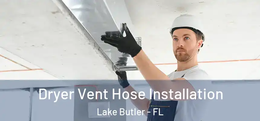 Dryer Vent Hose Installation Lake Butler - FL