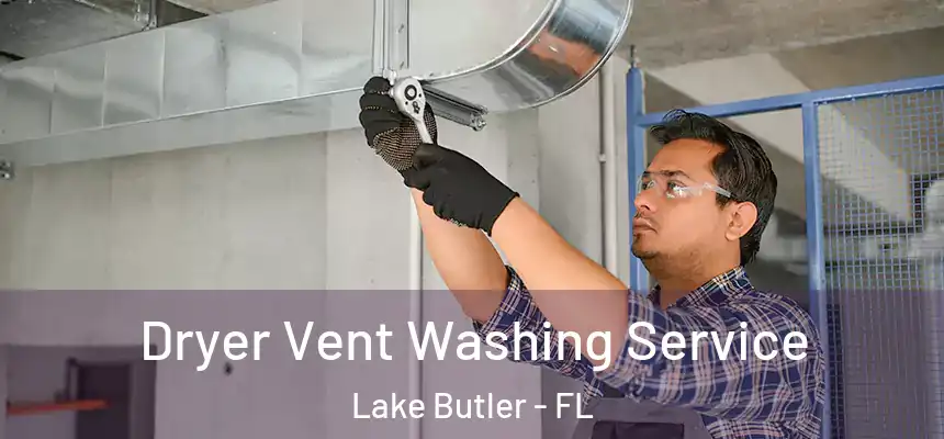 Dryer Vent Washing Service Lake Butler - FL