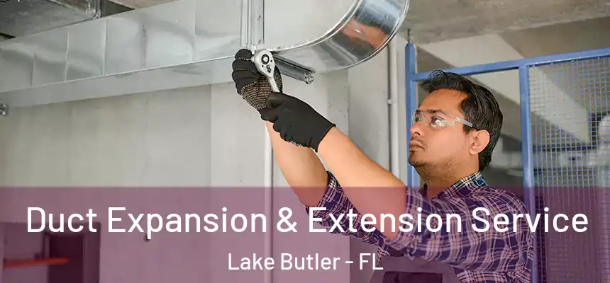  Duct Expansion & Extension Service Lake Butler - FL