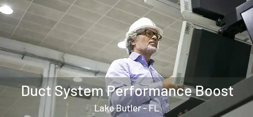 Duct System Performance Boost Lake Butler - FL