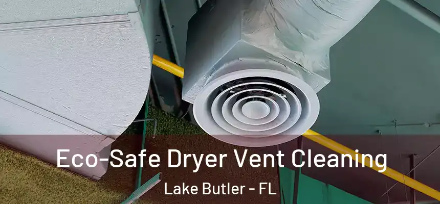  Eco-Safe Dryer Vent Cleaning Lake Butler - FL