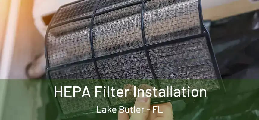  HEPA Filter Installation Lake Butler - FL