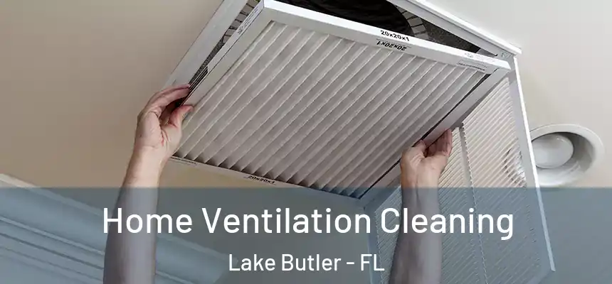  Home Ventilation Cleaning Lake Butler - FL