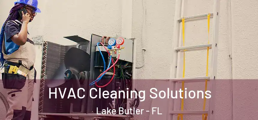  HVAC Cleaning Solutions Lake Butler - FL