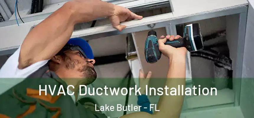 HVAC Ductwork Installation Lake Butler - FL