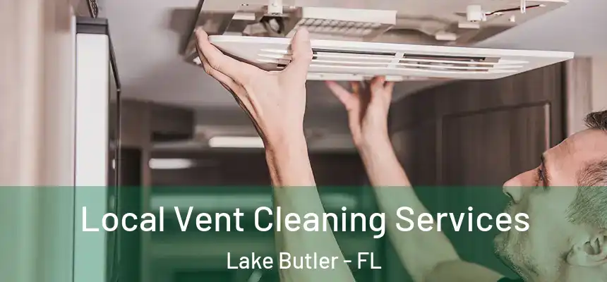Local Vent Cleaning Services Lake Butler - FL