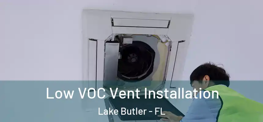  Low VOC Vent Installation Lake Butler - FL