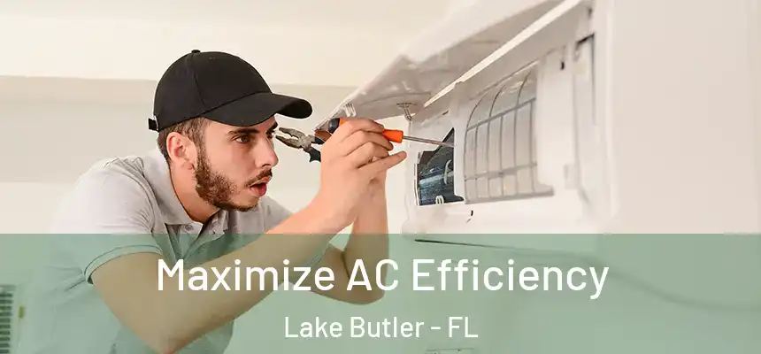 Maximize AC Efficiency Lake Butler - FL