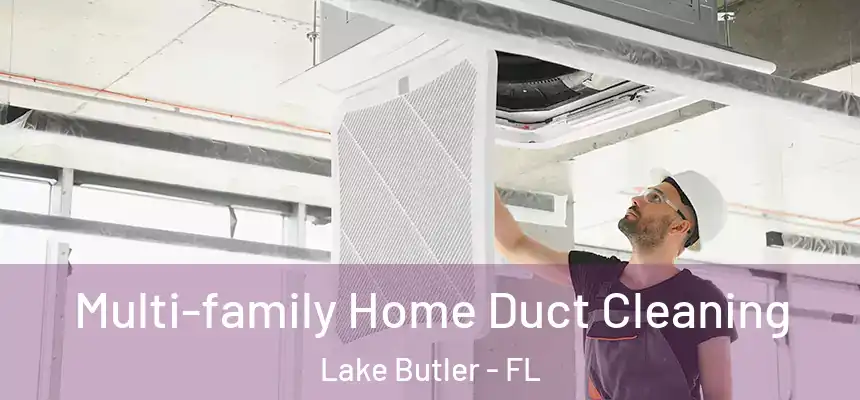  Multi-family Home Duct Cleaning Lake Butler - FL