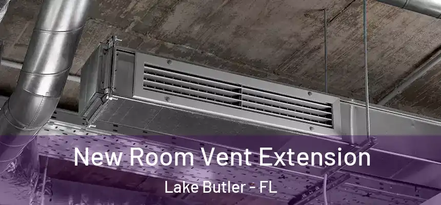  New Room Vent Extension Lake Butler - FL