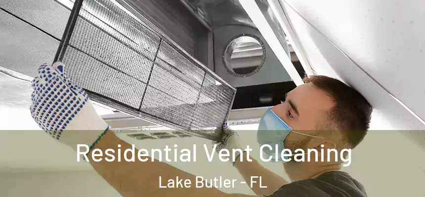 Residential Vent Cleaning Lake Butler - FL