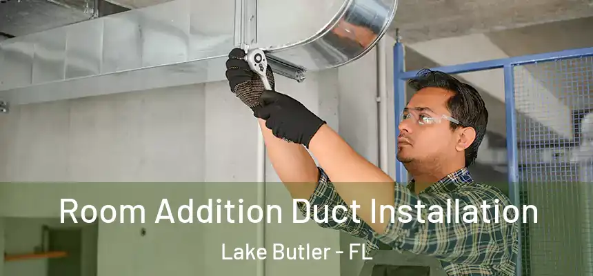 Room Addition Duct Installation Lake Butler - FL
