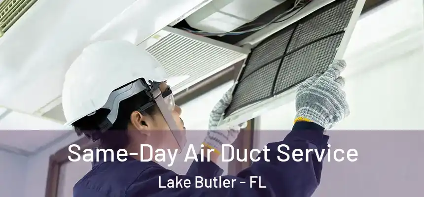 Same-Day Air Duct Service Lake Butler - FL