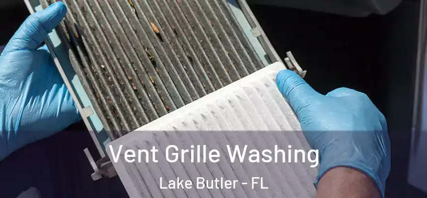 Vent Grille Washing Lake Butler - FL