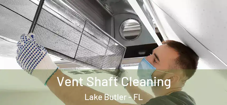  Vent Shaft Cleaning Lake Butler - FL